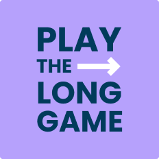 Play the long game